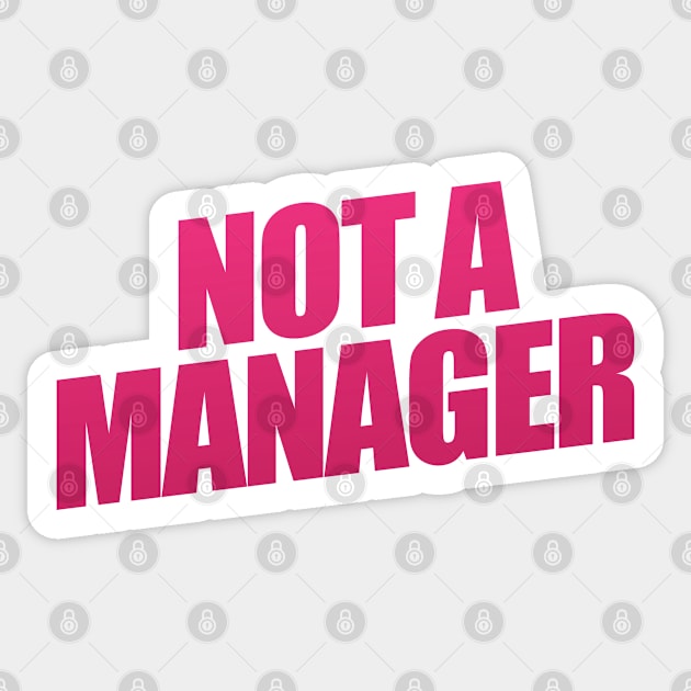 Not A Manager Sticker by shultcreative